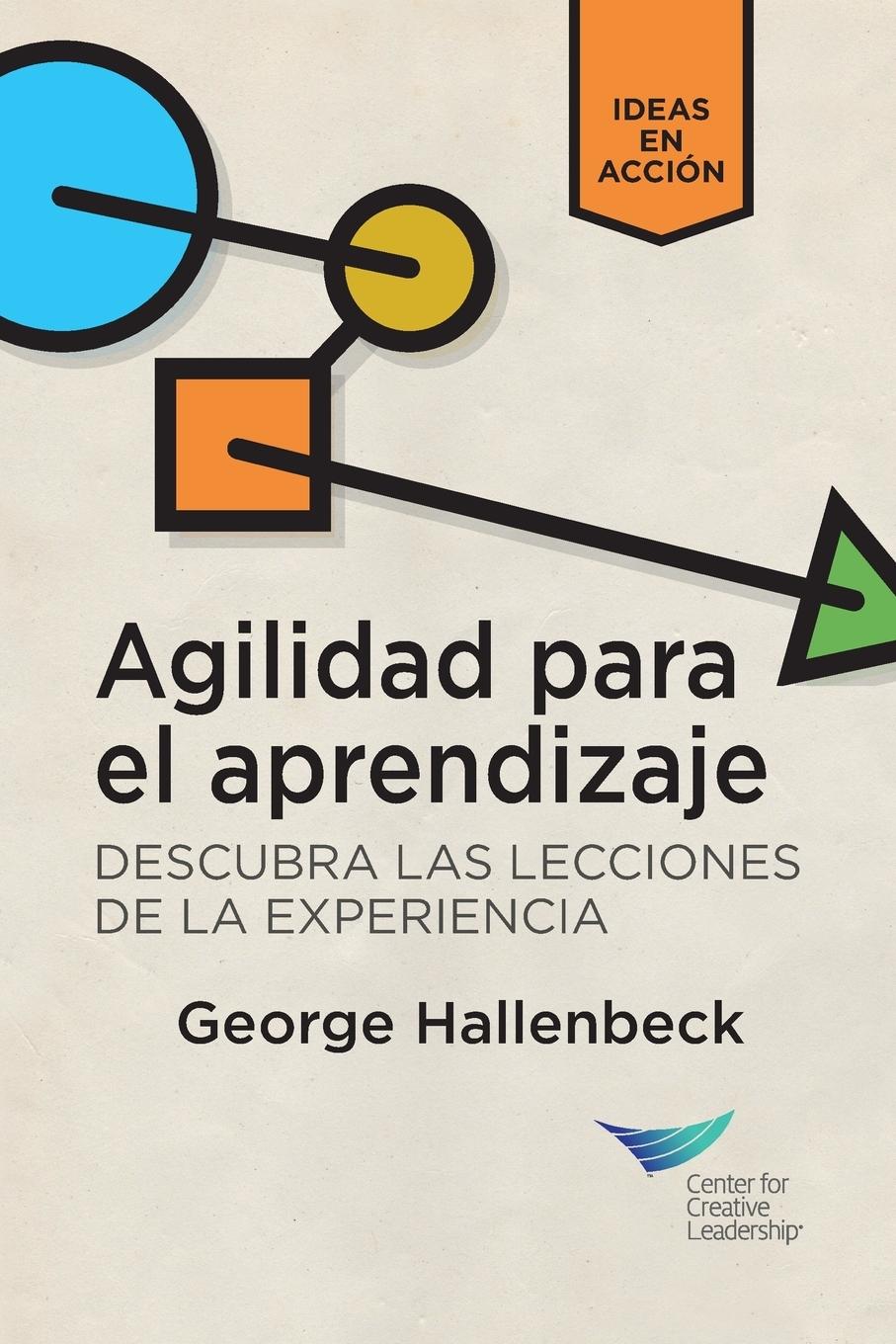 Learning Agility: Unlock the Lessons of Experience (Spanish for Latin America)