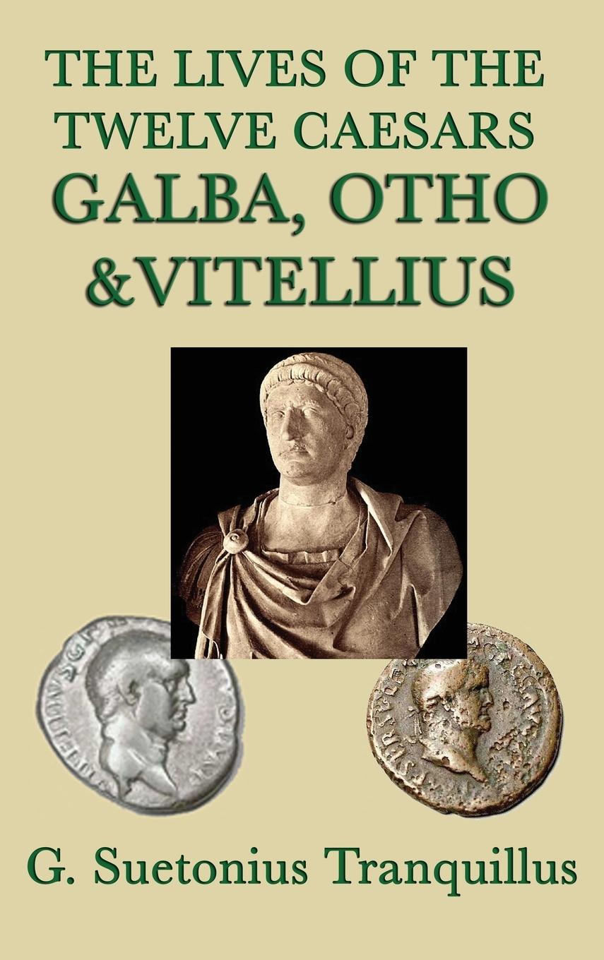 The Lives of the Twelve Caesars -Galba, Otho & Vitellius-