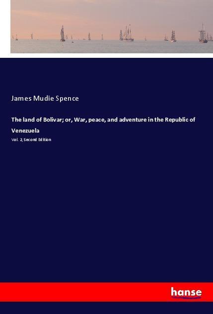 The land of Bolivar; or, War, peace, and adventure in the Republic of Venezuela