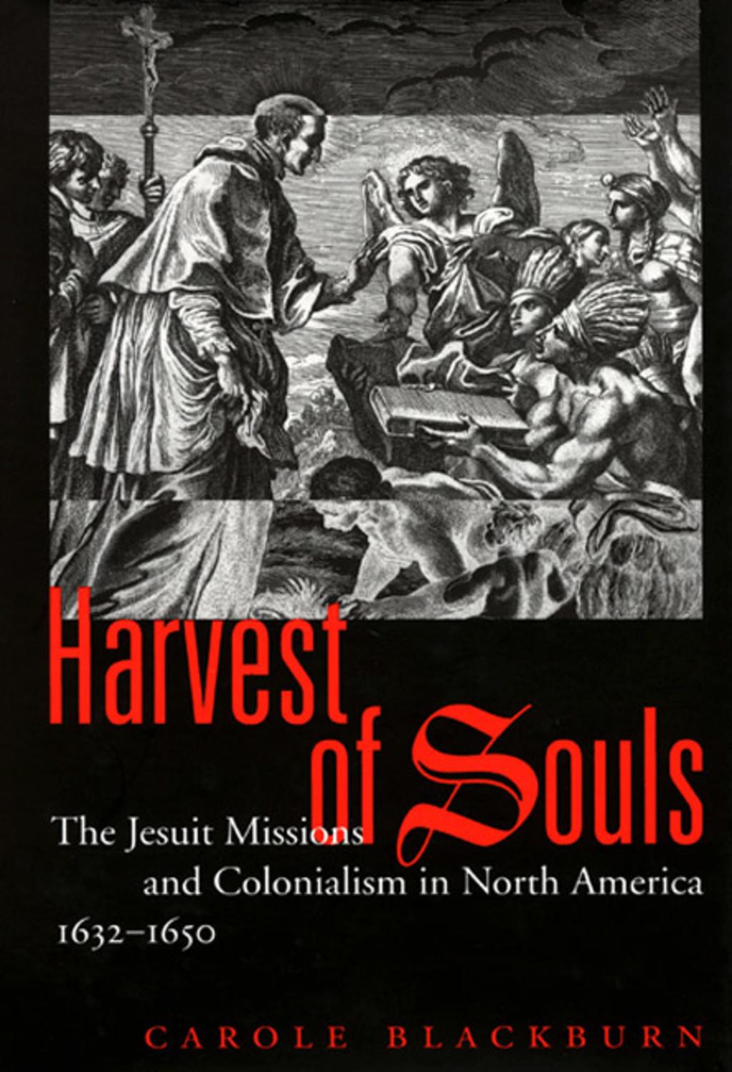 Harvest of Souls: The Jesuit Missions and Colonialism in North America, 1632-1650 Volume 22