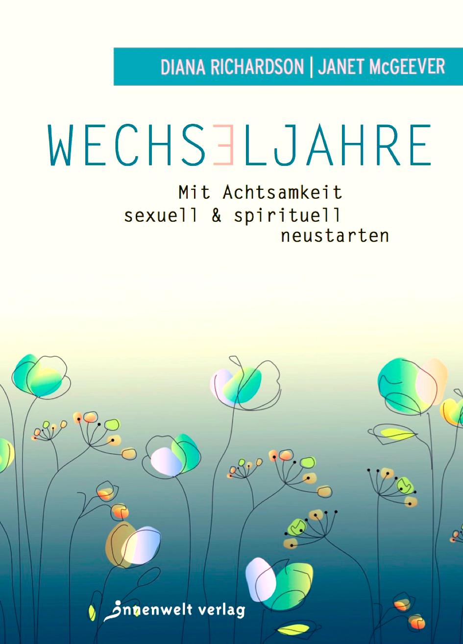 Wechseljahre - Mit Achtsamkeit sexuell und spirituell neustarten