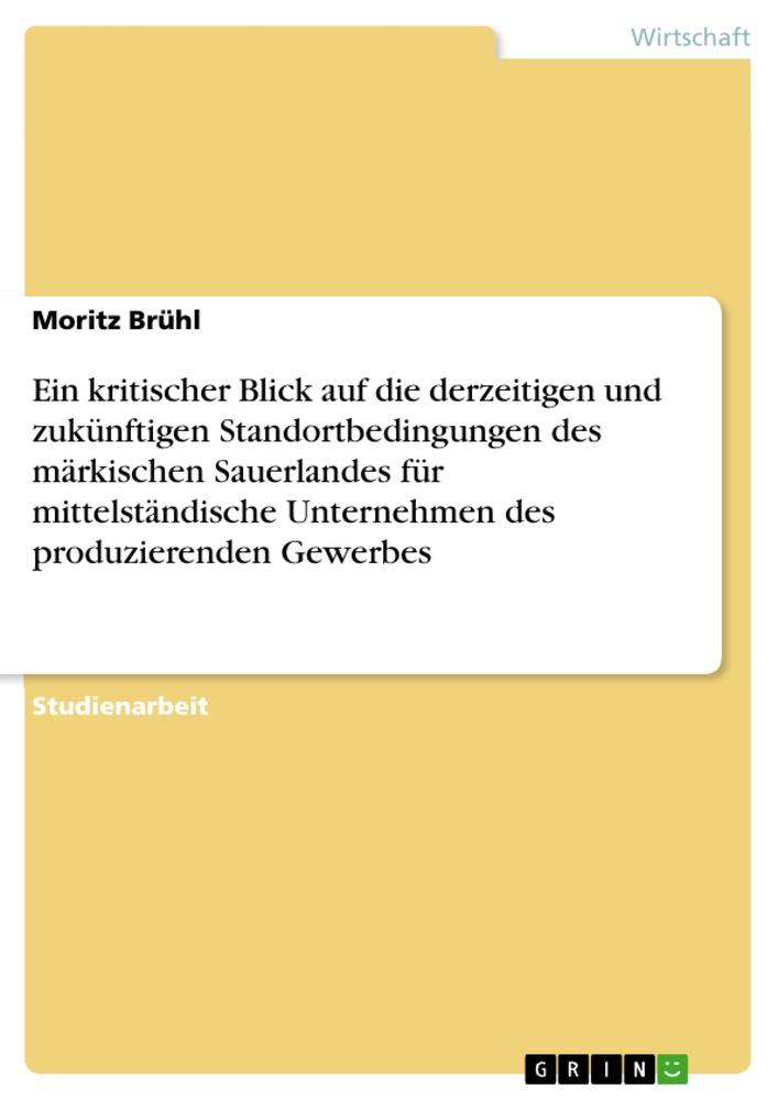 Ein kritischer Blick auf die derzeitigen und zukünftigen Standortbedingungen des märkischen Sauerlandes für mittelständische Unternehmen des produzierenden Gewerbes