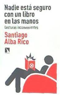 Nadie está seguro con un libro en las manos : lecturas inconvenientes