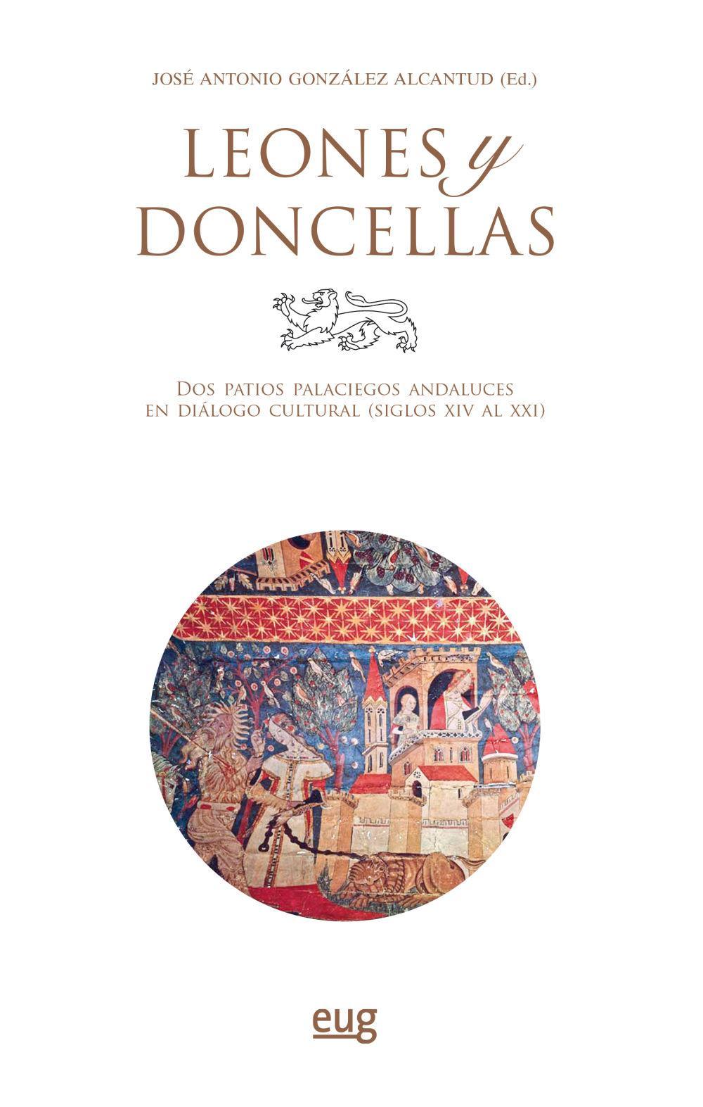 Leones y Doncellas : dos patios palaciegos andaluces en diálogo cultural, siglos XIV al XXI