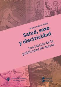 Salud, sexo y electricidad : los inicios de la publicidad de masas