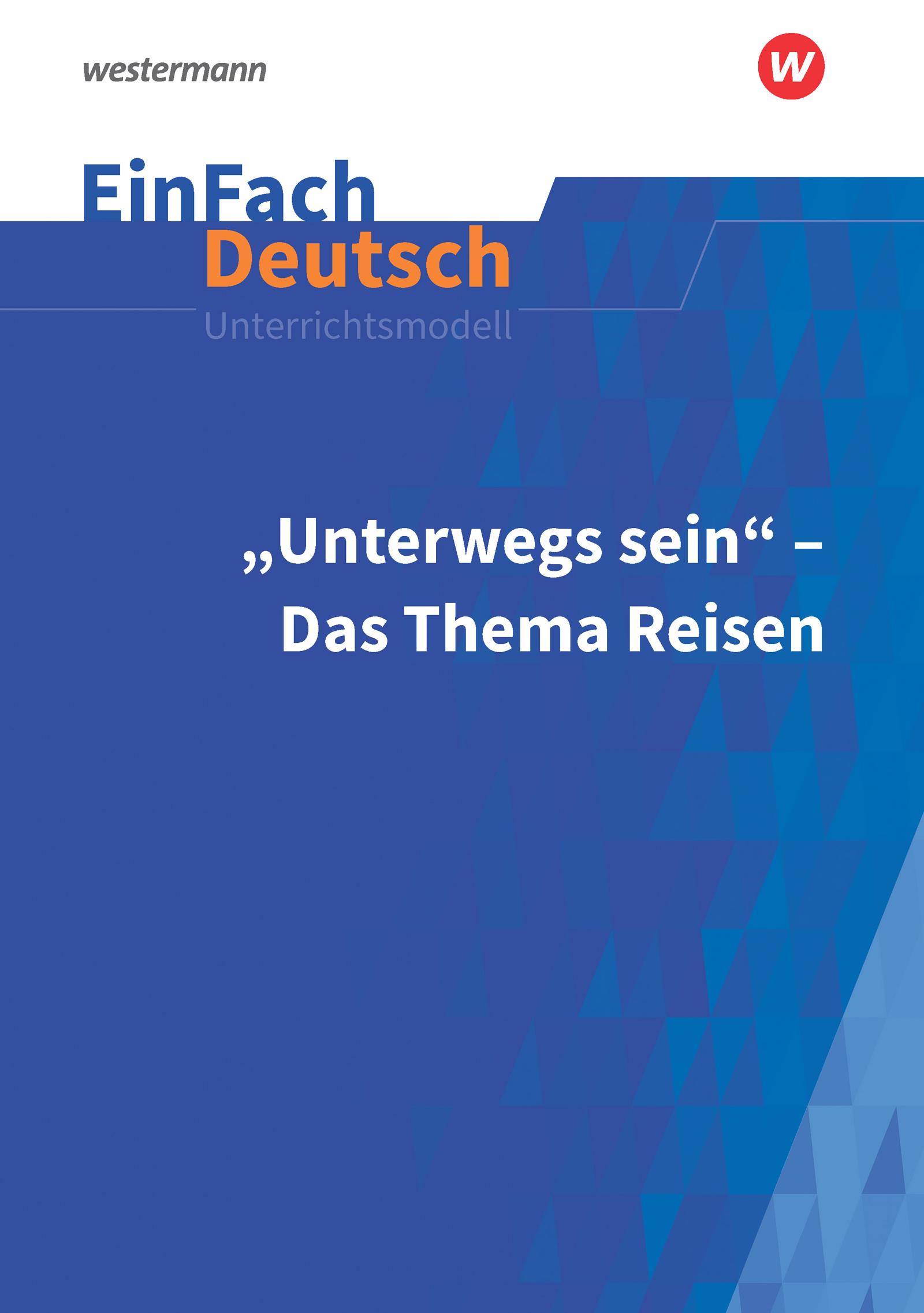 Unterwegs sein - Das Thema Reisen. EinFach Deutsch Unterrichtsmodelle