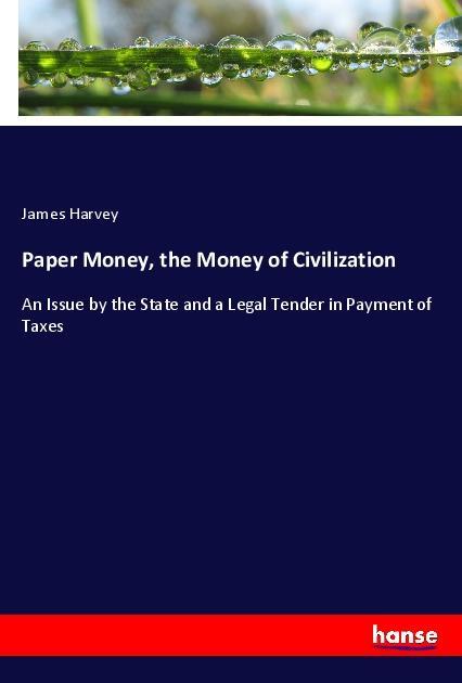 Paper Money, the Money of Civilization