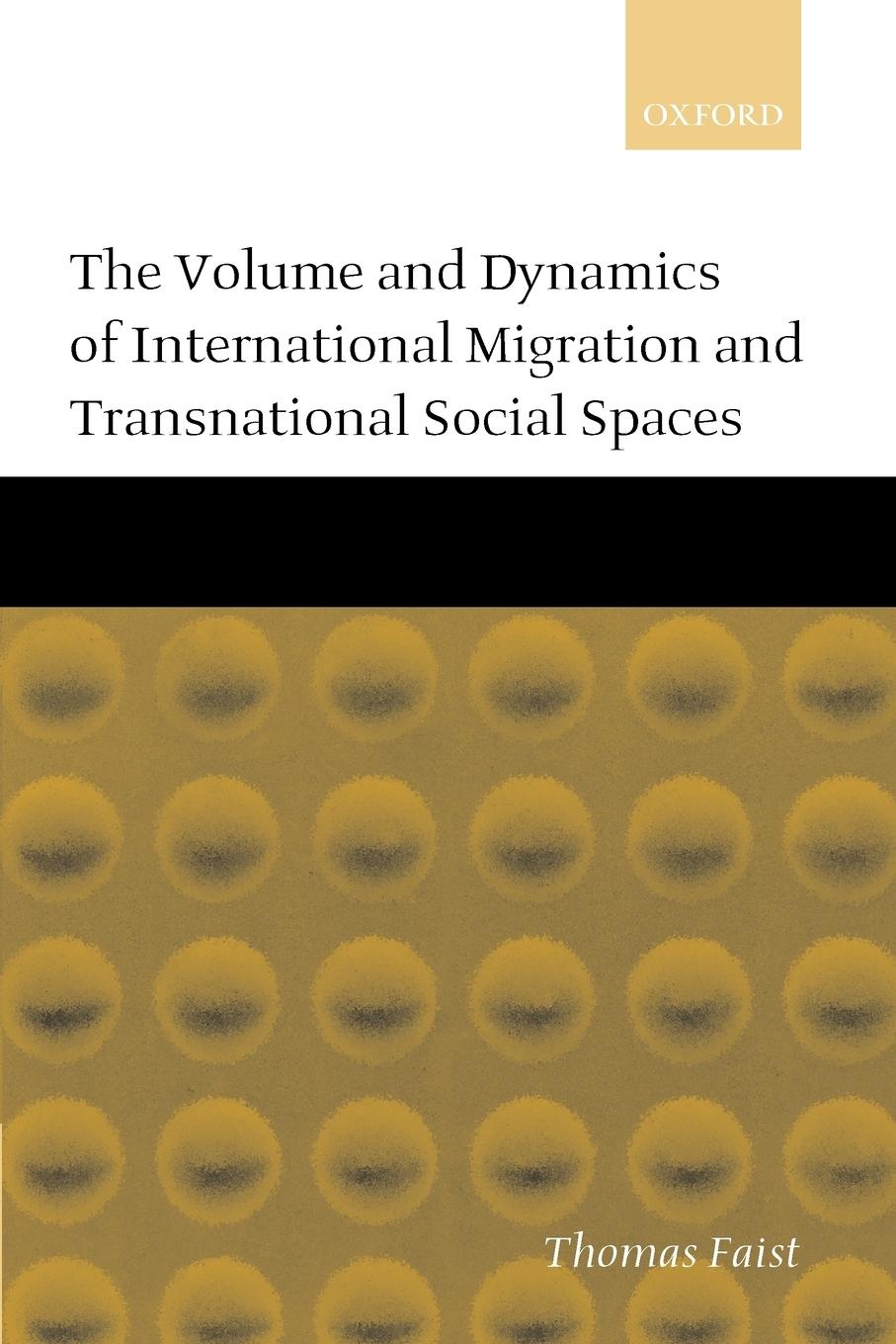 The Volume and Dynamics of International Migration and Transnational Social Spaces