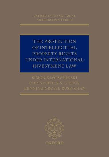 The Protection of Intellectual Property Rights Under International Investment Law