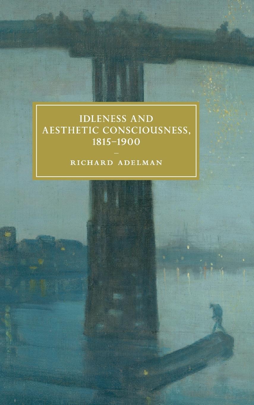 Idleness and Aesthetic Consciousness, 1815-1900