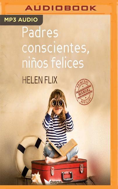 Padres Conscientes, Niños Felices: Manual de Primeros Auxilios