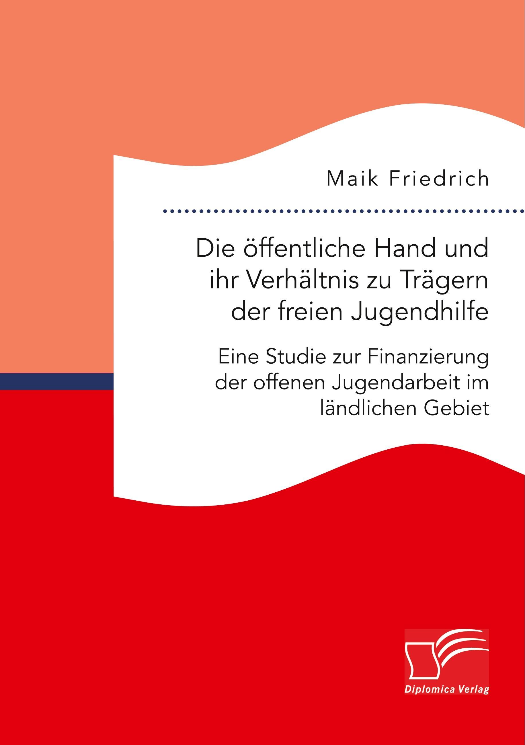 Die öffentliche Hand und ihr Verhältnis zu Trägern der freien Jugendhilfe. Eine Studie zur Finanzierung der offenen Jugendarbeit im ländlichen Gebiet