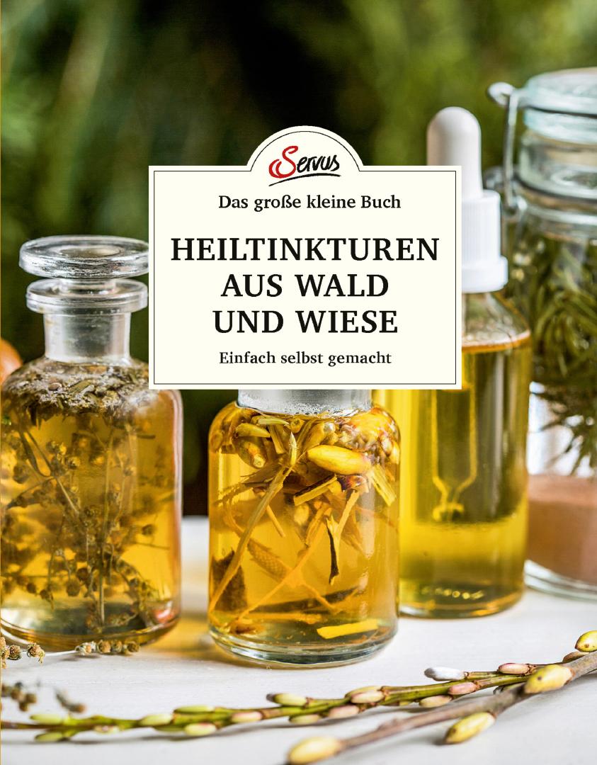 Das kleine Buch: Heiltinkturen aus Wald und Wiese