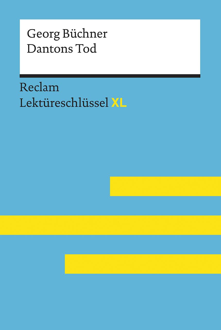 Dantons Tod von Georg Büchner: Lektüreschlüssel mit Inhaltsangabe, Interpretation, Prüfungsaufgaben mit Lösungen, Lernglossar. (Reclam Lektüreschlüssel XL)