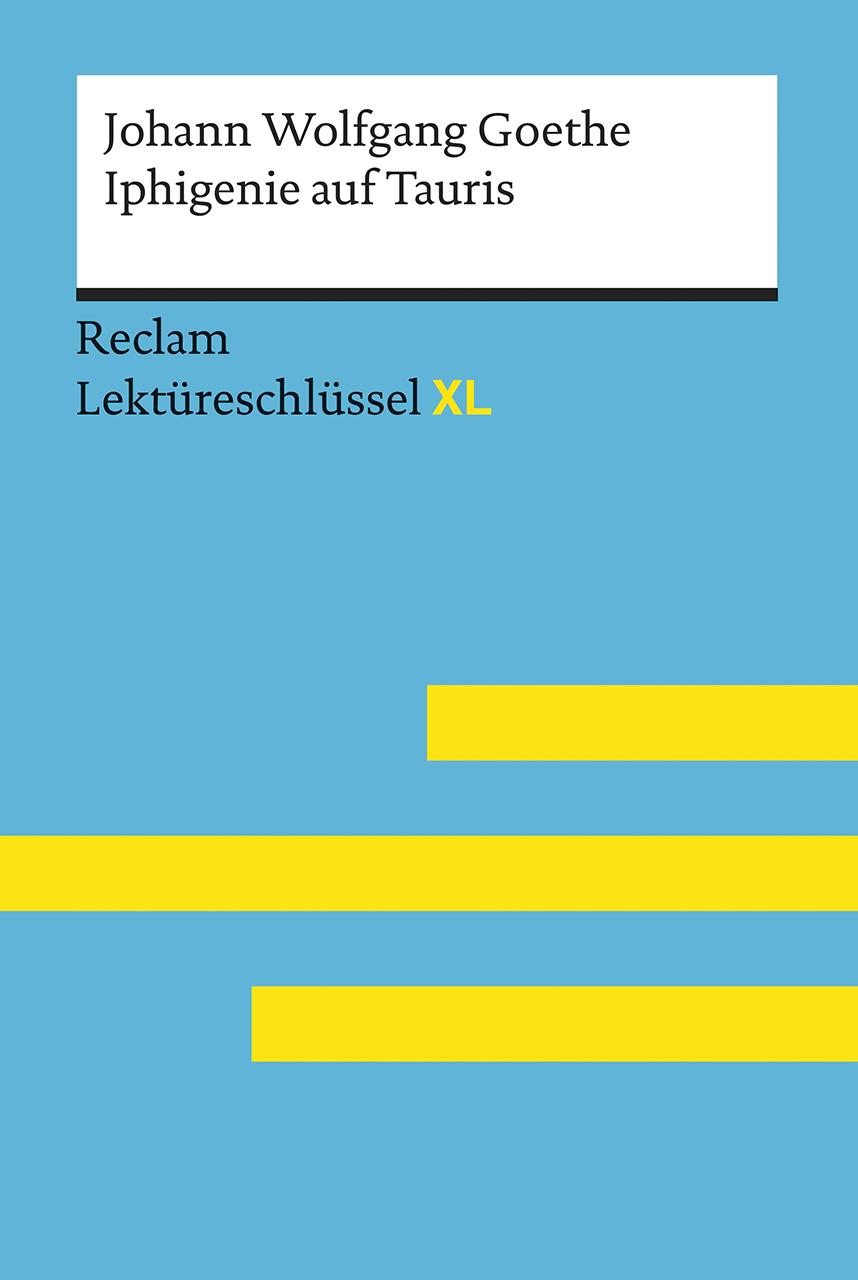 Iphigenie auf Tauris von Johann Wolfgang Goethe: Lektüreschlüssel mit Inhaltsangabe, Interpretation, Prüfungsaufgaben mit Lösungen, Lernglossar. (Reclam Lektüreschlüssel XL)