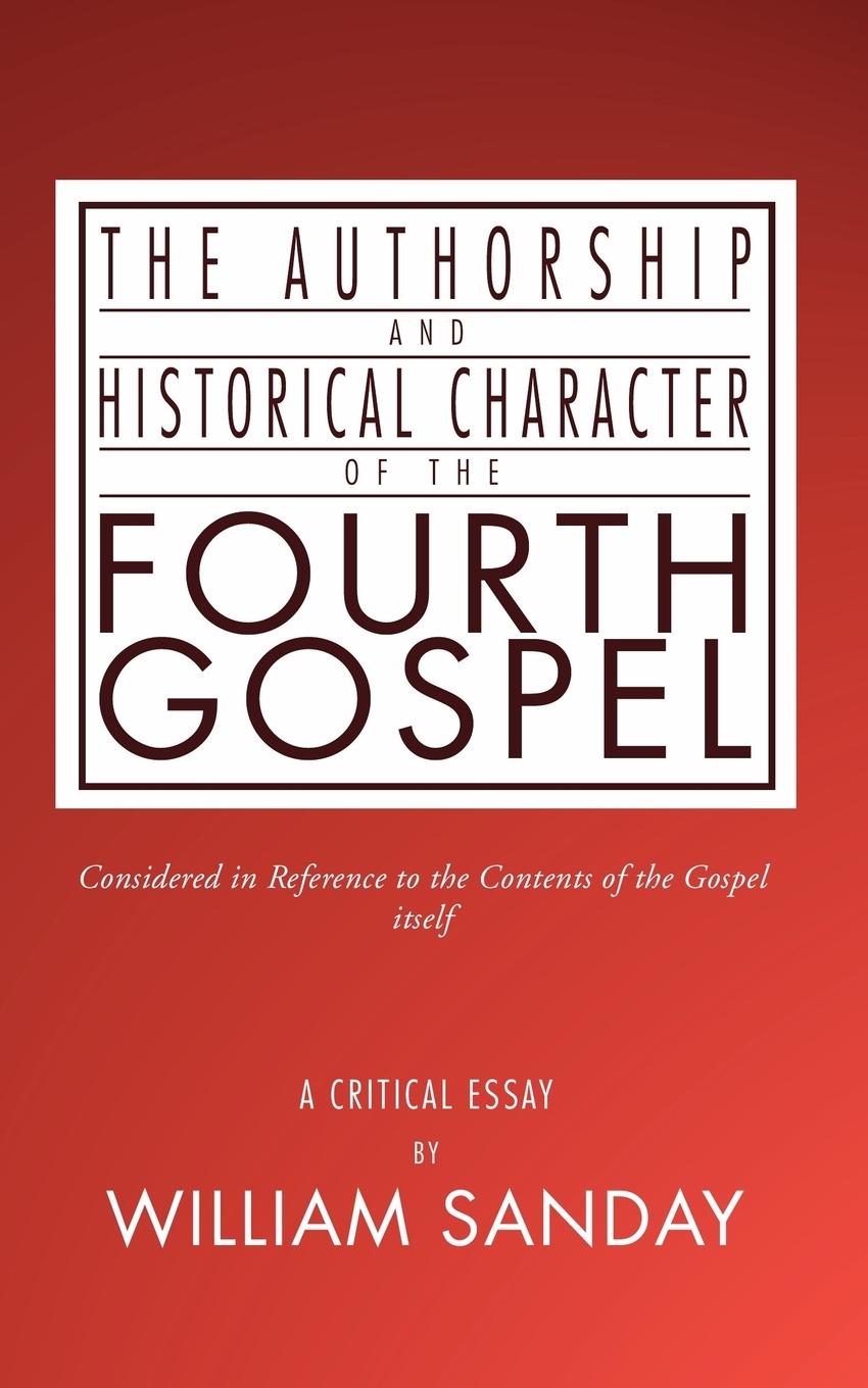 The Authorship and Historical Character of the Fourth Gospel