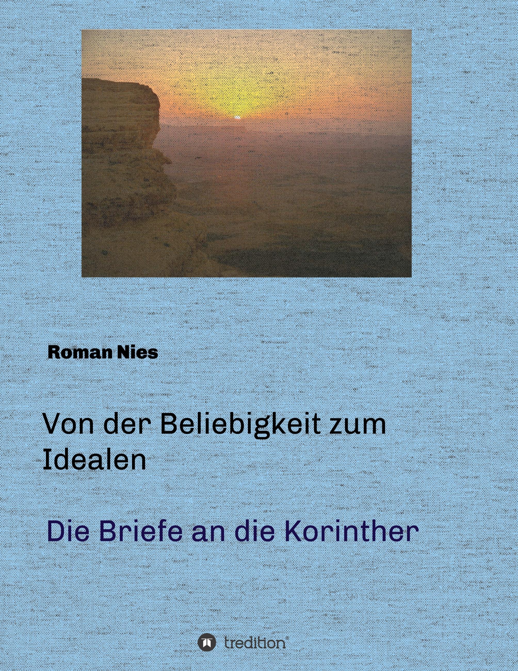 Von der Beliebigkeit zum Idealen  -  Die Korintherbriefe