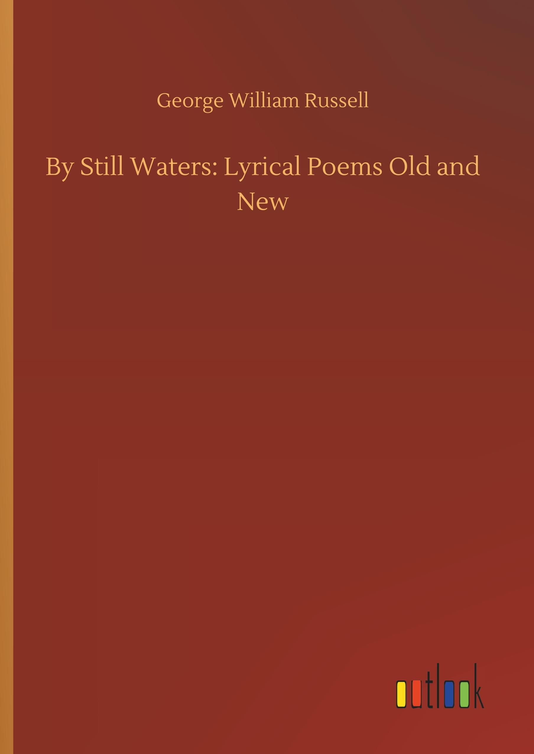 By Still Waters: Lyrical Poems Old and New