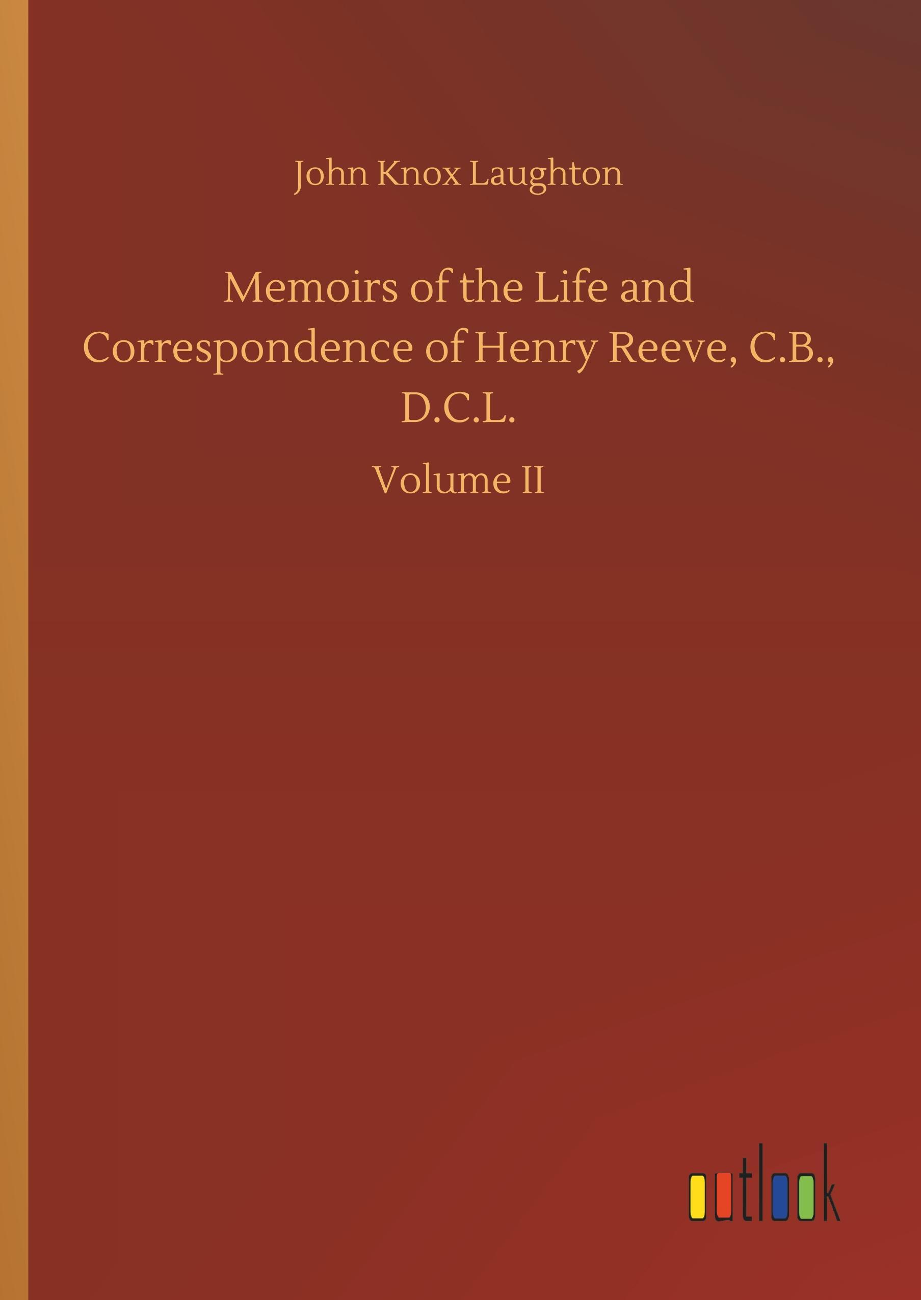 Memoirs of the Life and Correspondence of Henry Reeve, C.B., D.C.L.