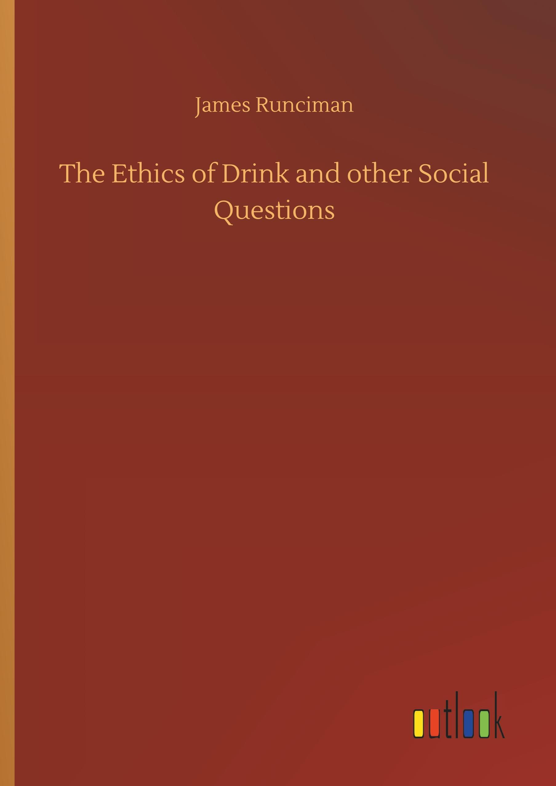 The Ethics of Drink and other Social Questions