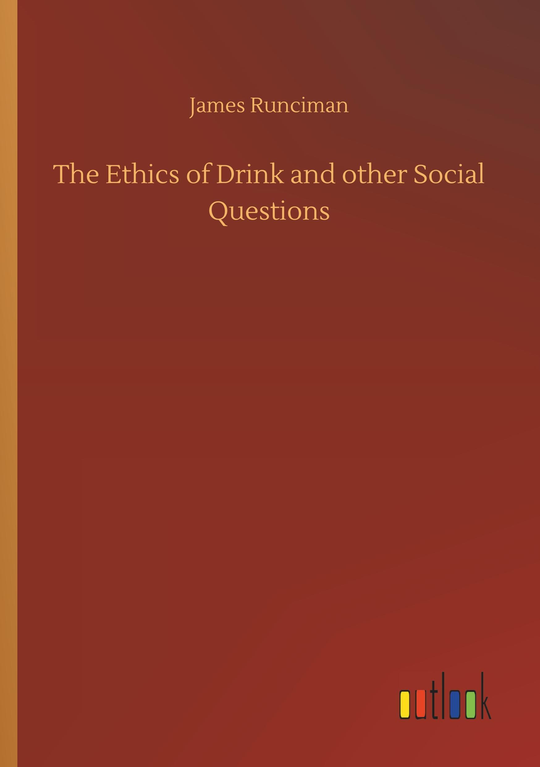 The Ethics of Drink and other Social Questions