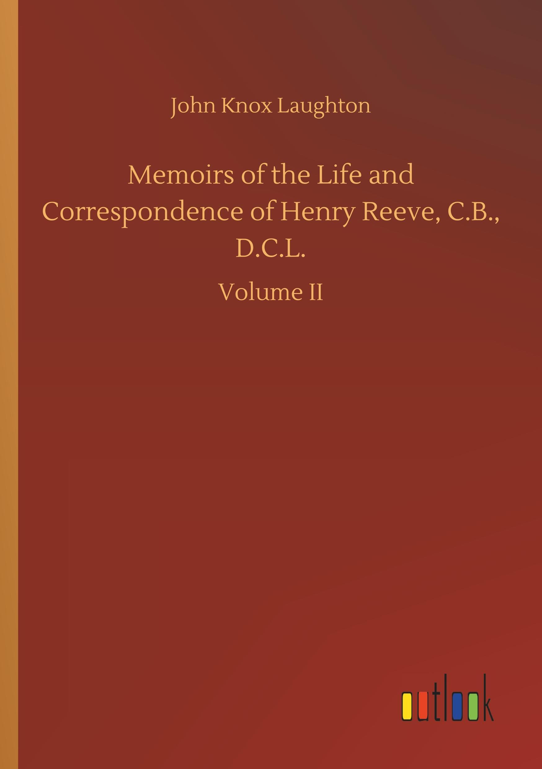 Memoirs of the Life and Correspondence of Henry Reeve, C.B., D.C.L.