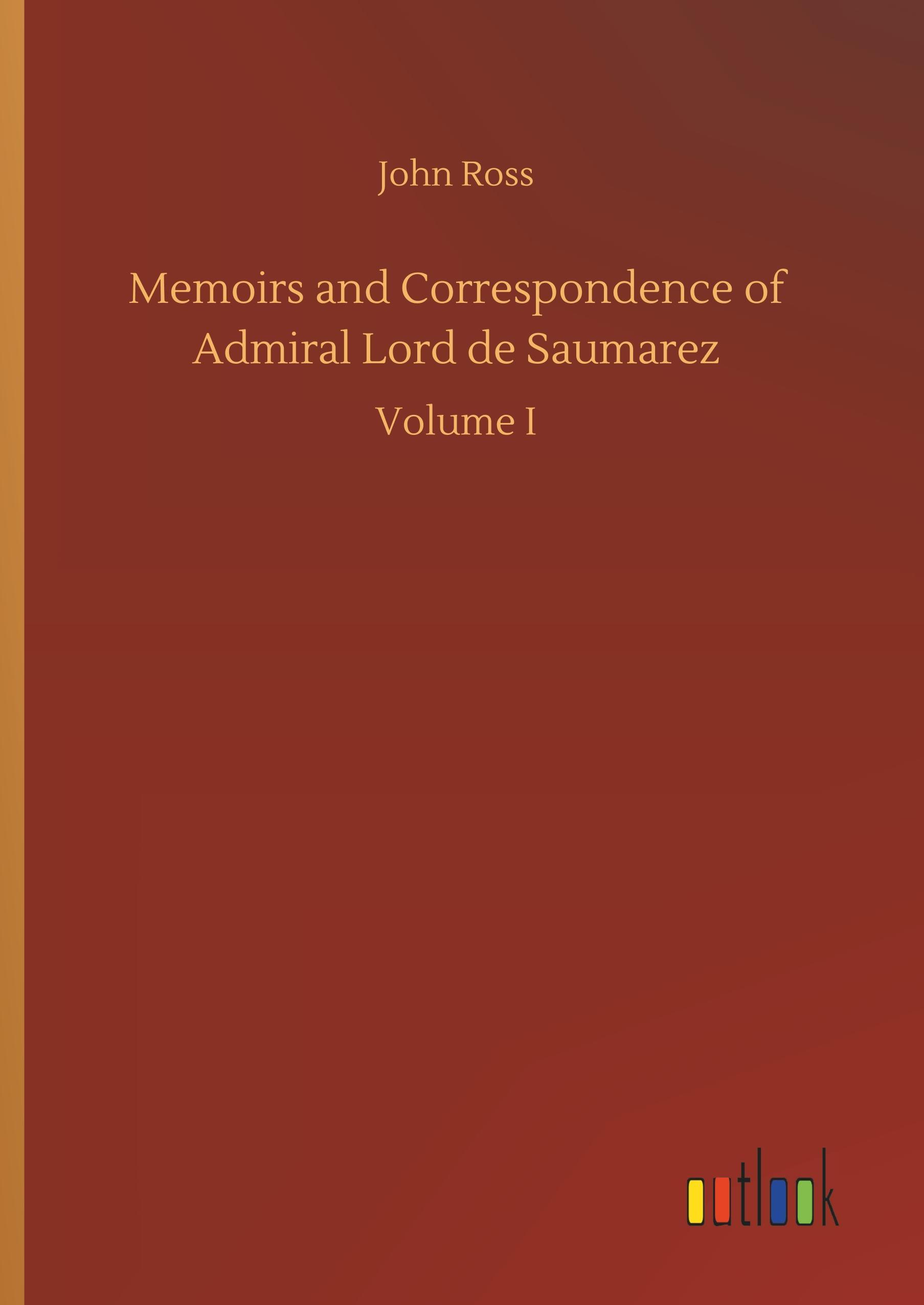 Memoirs and Correspondence of Admiral Lord de Saumarez