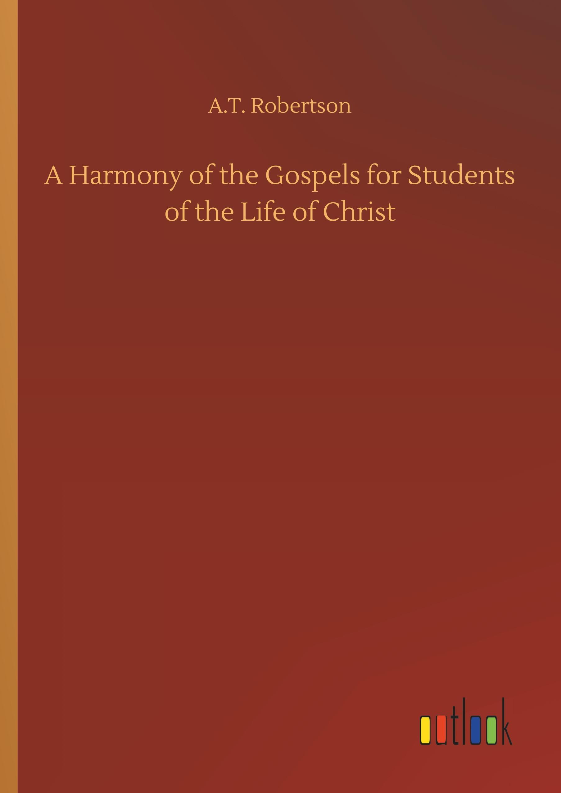 A Harmony of the Gospels for Students of the Life of Christ