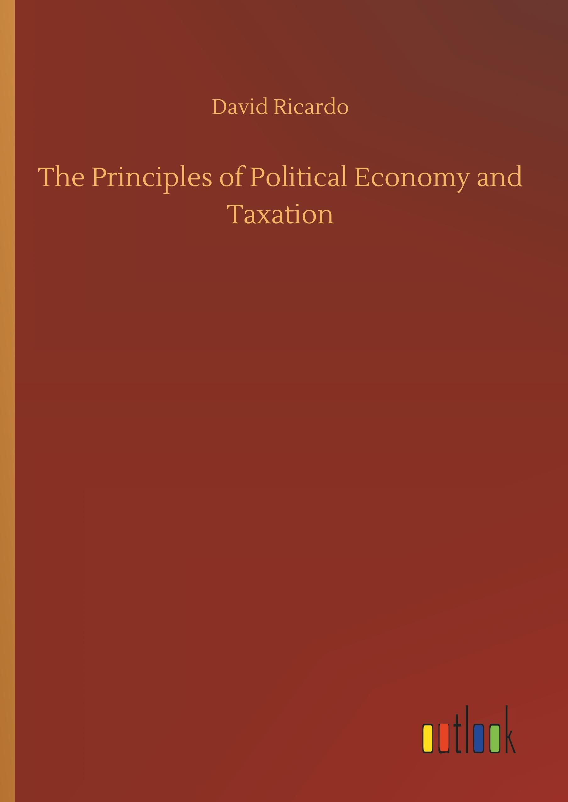 The Principles of Political Economy and Taxation