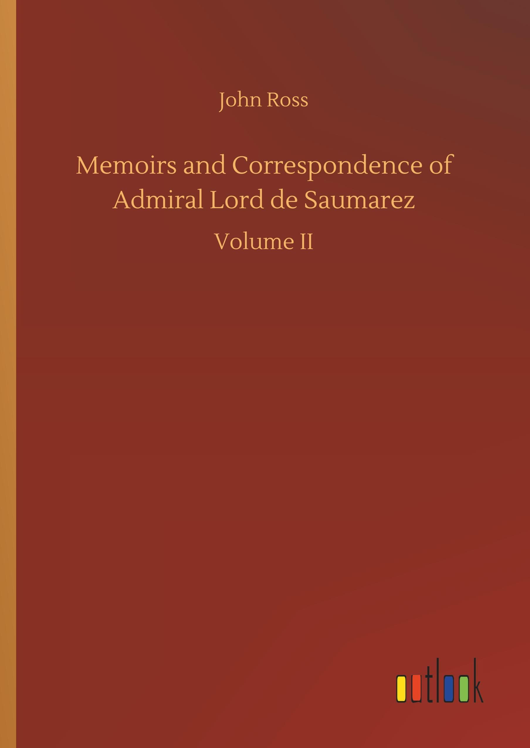 Memoirs and Correspondence of Admiral Lord de Saumarez