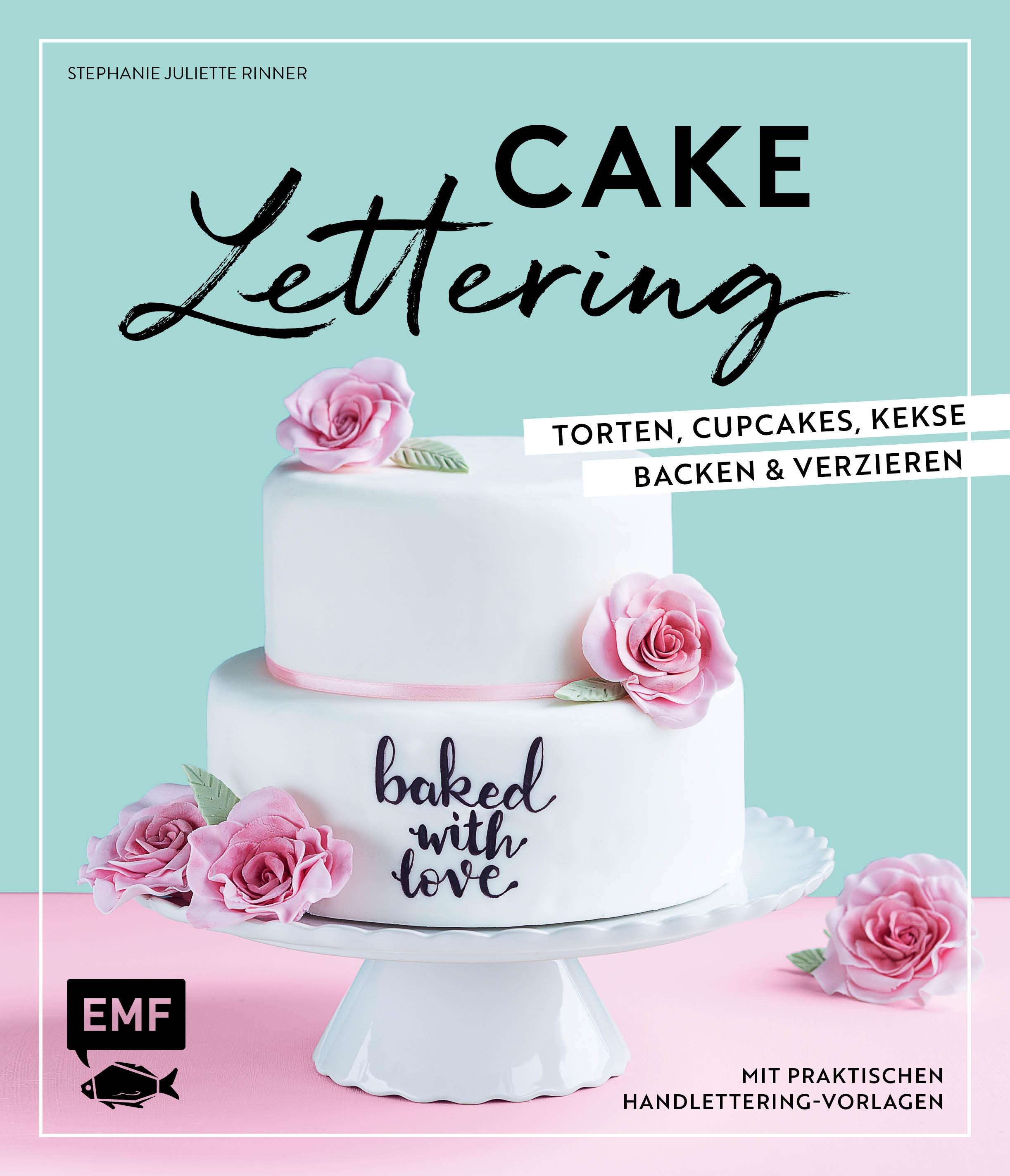 Cakelettering - Torten, Cupcakes, Kekse backen und verzieren