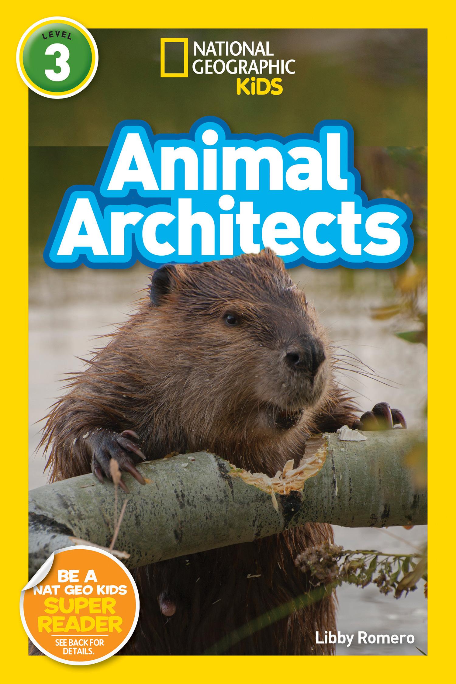 National Geographic Readers: Animal Architects (L3)