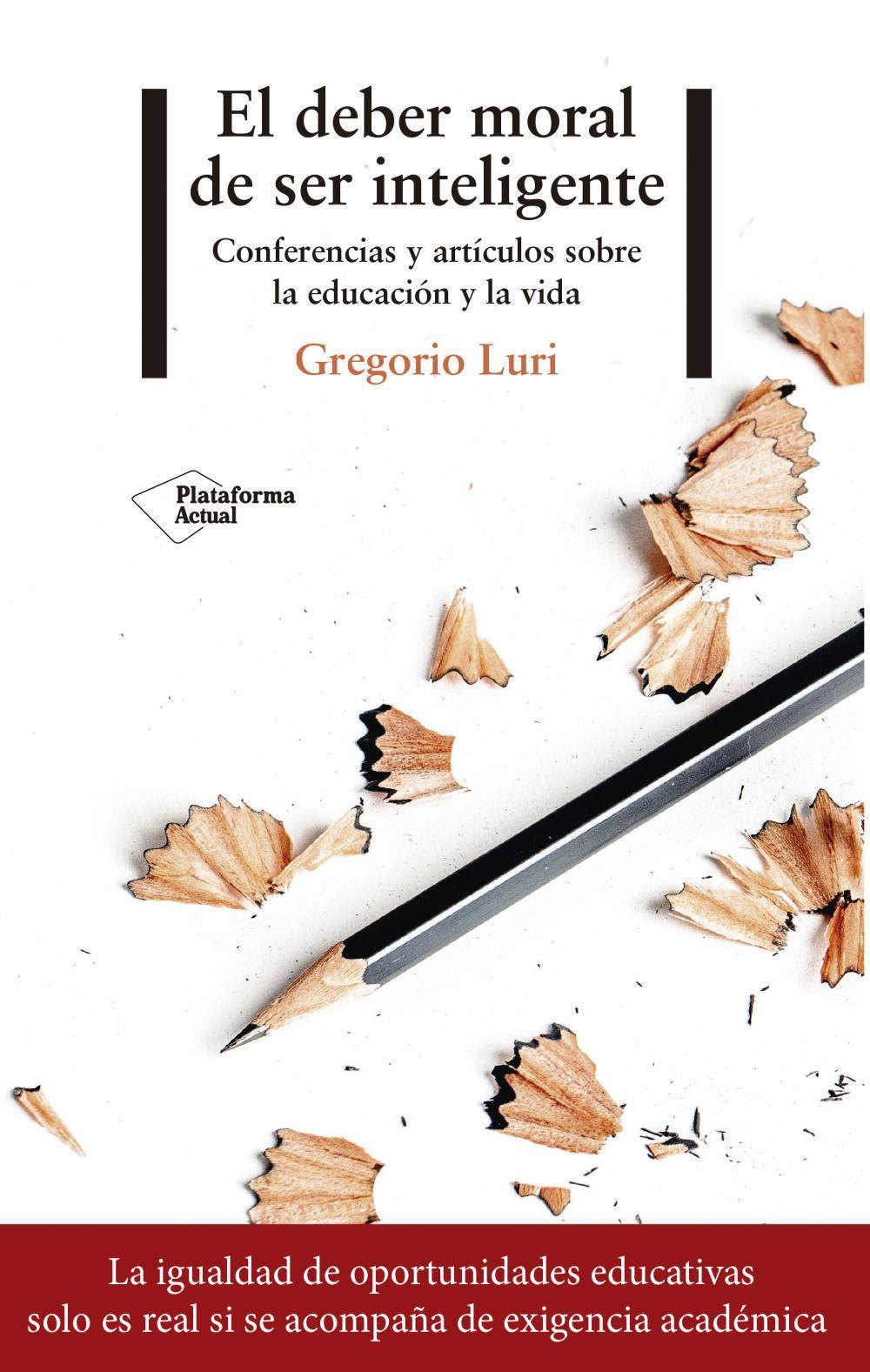 El deber moral de ser inteligente : conferencias y artículos sobre la educación y la vida