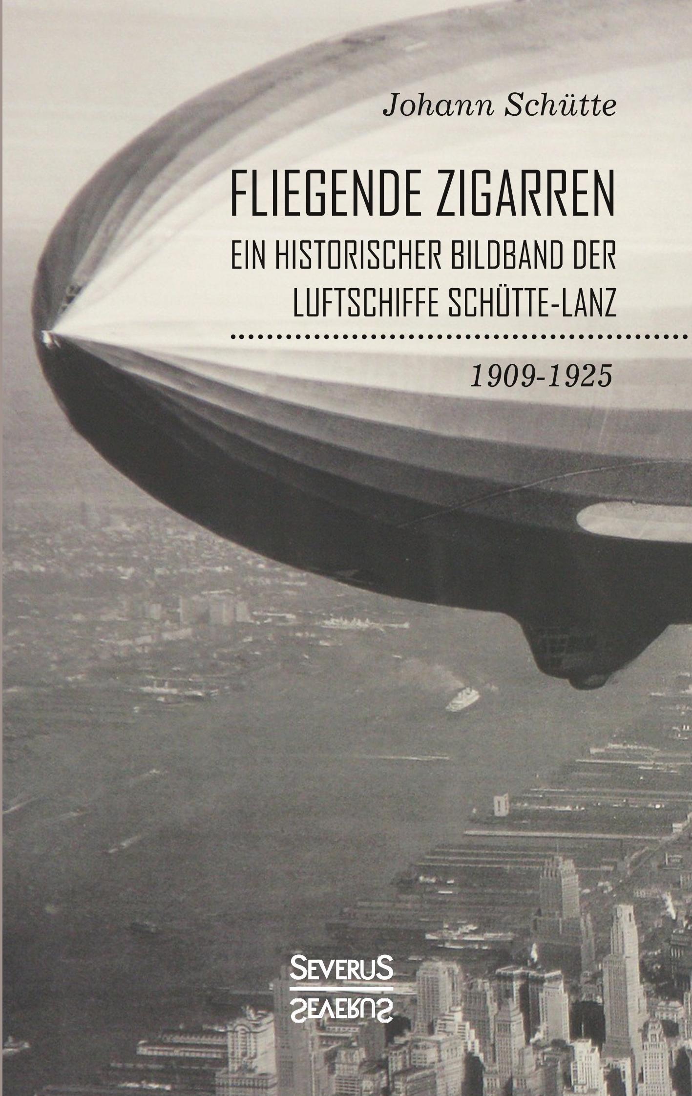 ¿Fliegende Zigarren¿ ¿ Ein historischer Bildband der Luftschiffe Schütte-Lanz von 1909-1925