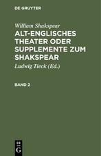 William Shakspear: Alt-englisches Theater oder Supplemente zum Shakspear. Band 2