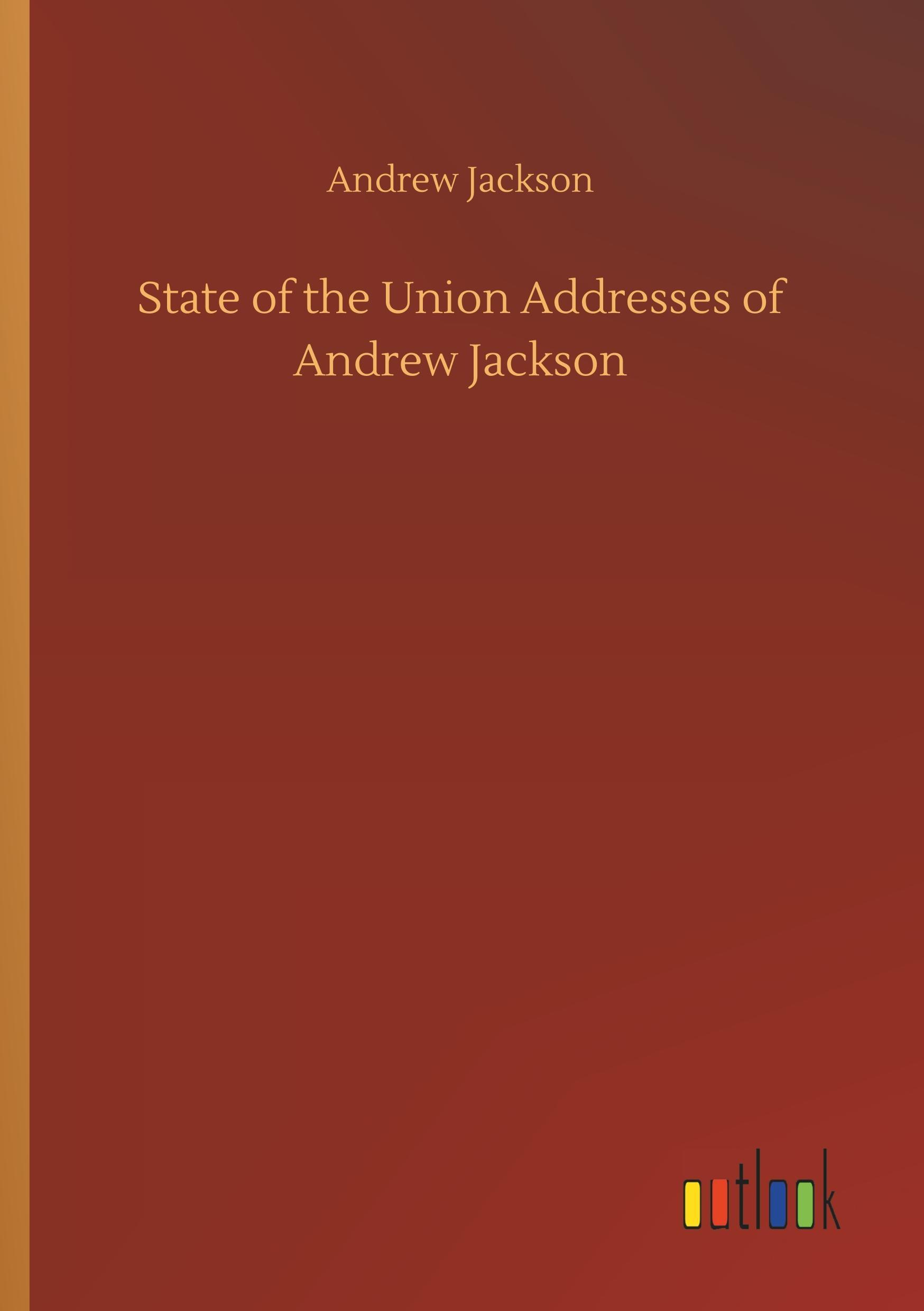 State of the Union Addresses of Andrew Jackson