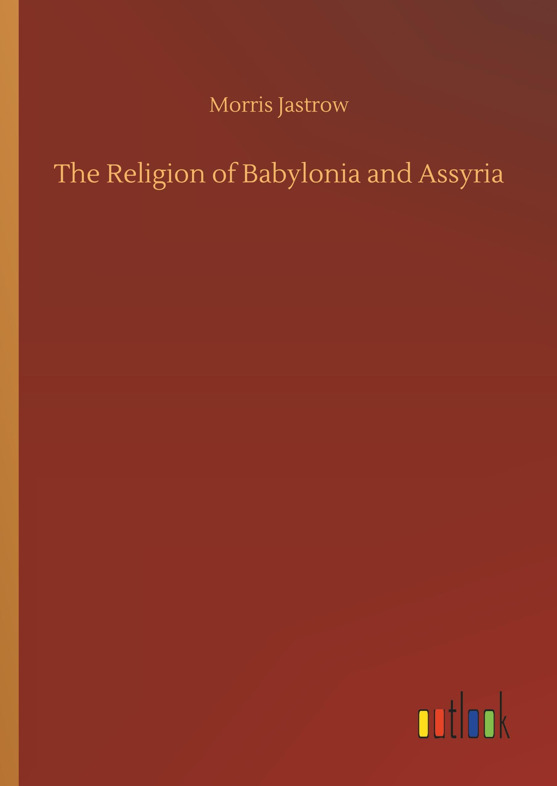 The Religion of Babylonia and Assyria