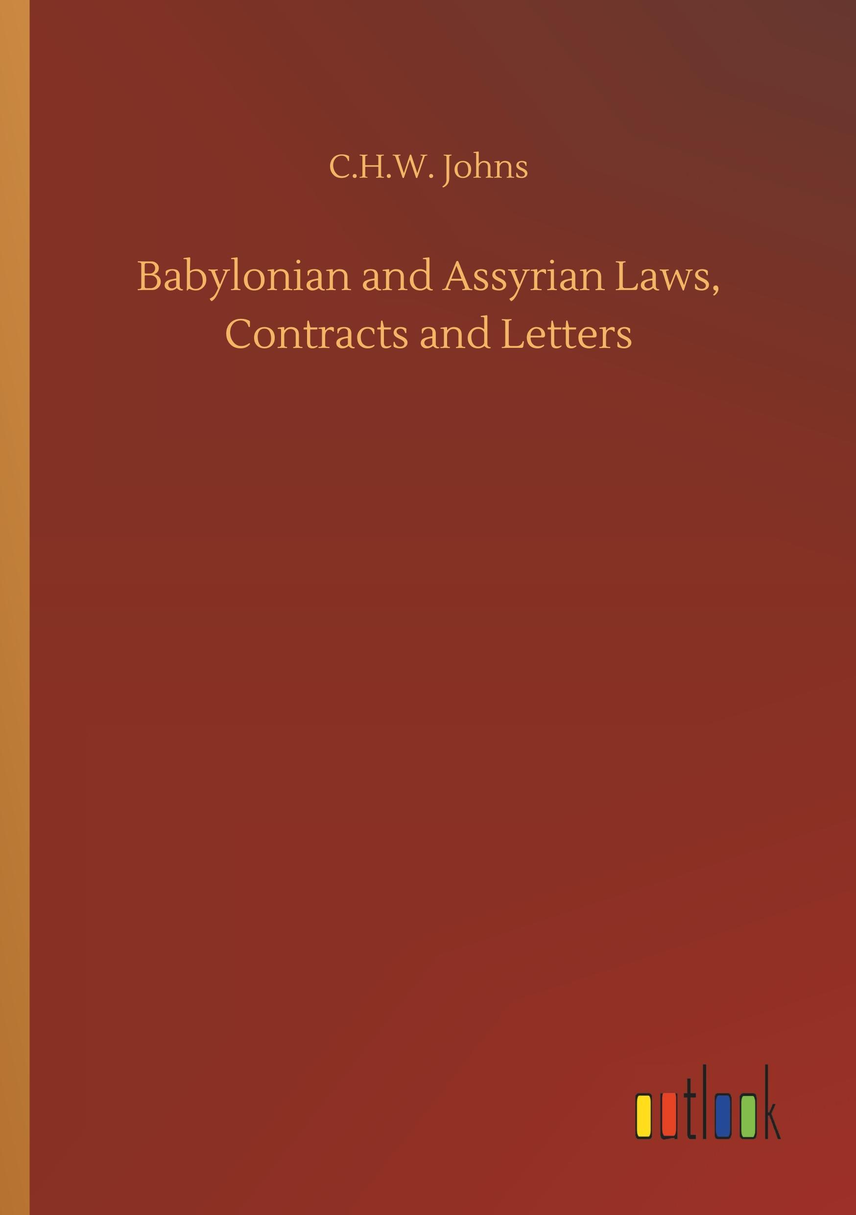 Babylonian and Assyrian Laws, Contracts and Letters