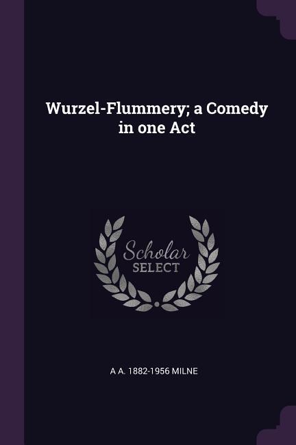 Wurzel-Flummery; a Comedy in one Act