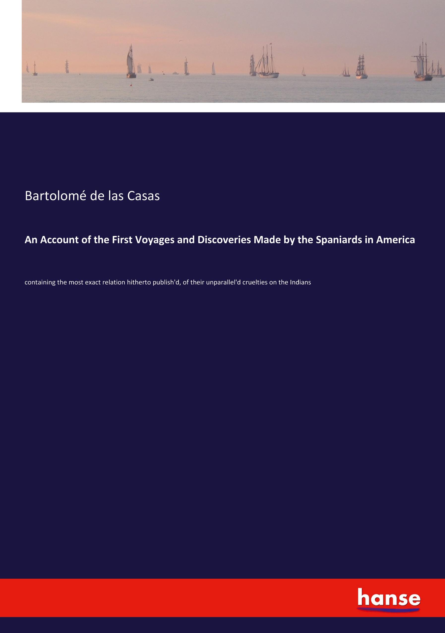 An Account of the First Voyages and Discoveries Made by the Spaniards in America