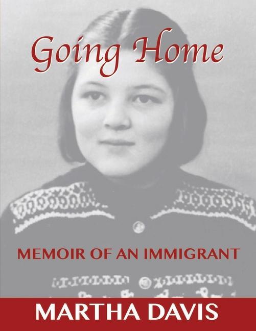 Going Home: Memoir of an Immigrant Volume 1