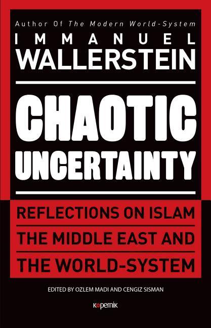 Chaotic Uncertainty: Reflections on Islam the Middle East and the World System