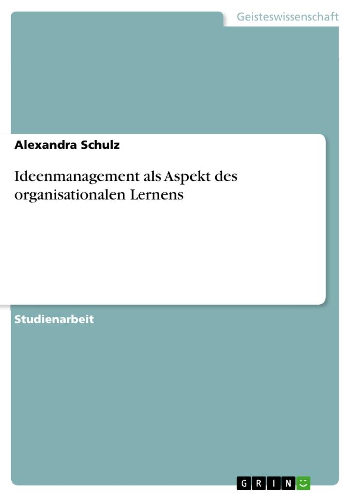 Ideenmanagement als Aspekt des organisationalen Lernens