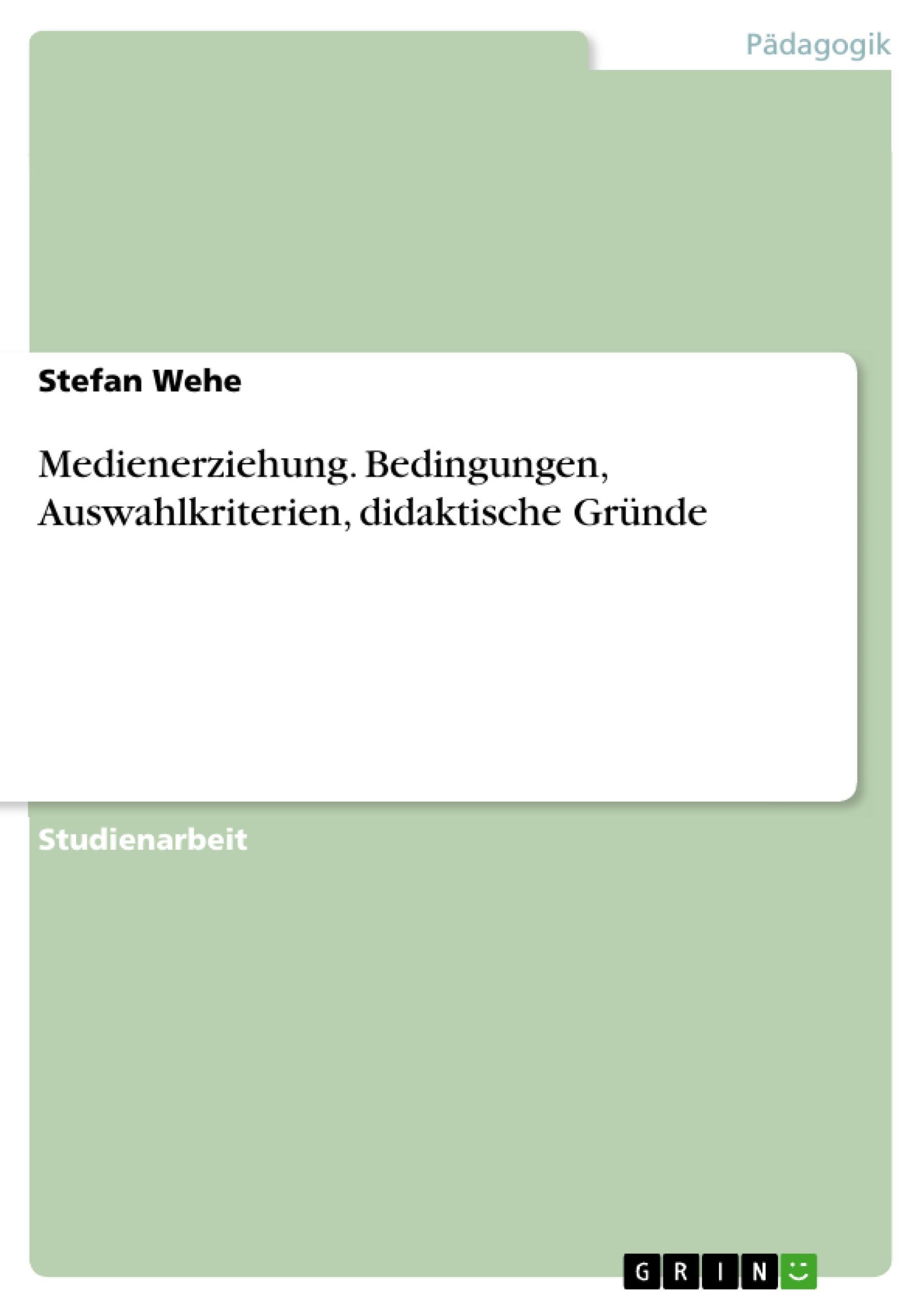 Medienerziehung. Bedingungen, Auswahlkriterien, didaktische Gründe