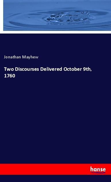 Two Discourses Delivered October 9th, 1760