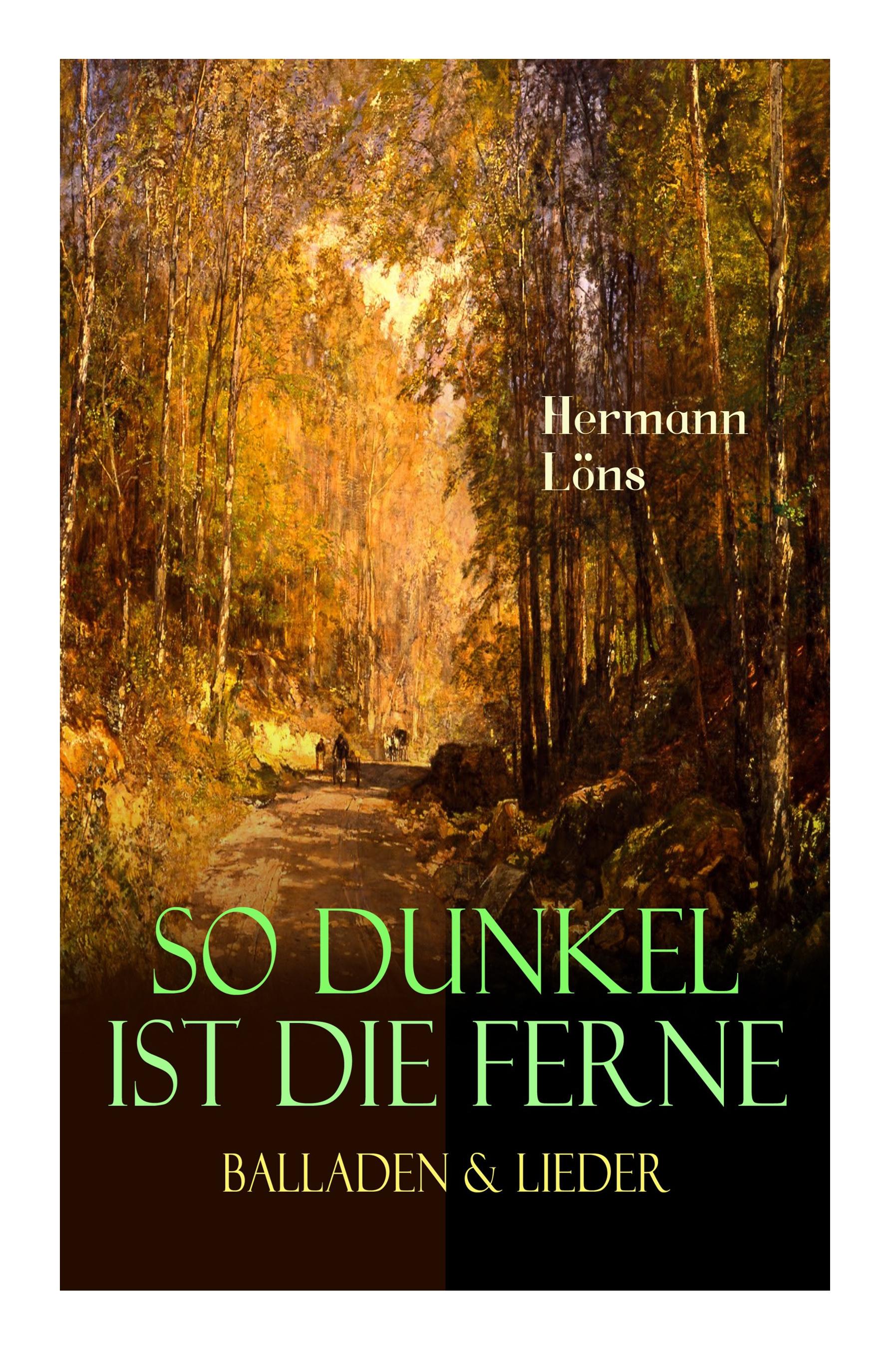 So dunkel ist die Ferne - Balladen & Lieder: Über 400 Gedichte des berühmten Heidedichters: Mein goldenes Buch, Der kleine Rosengarten, Junglaub, Mein