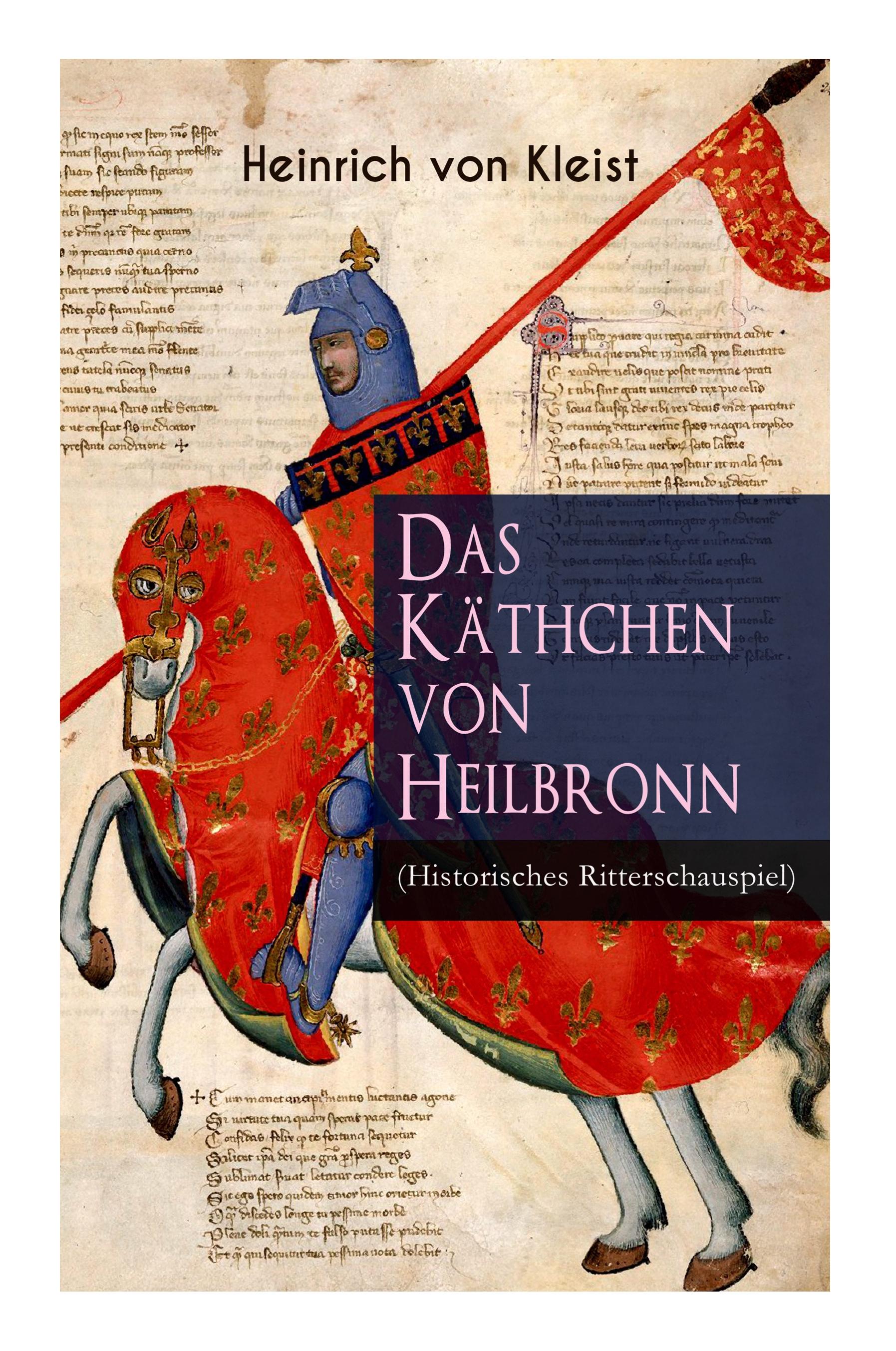 Das Käthchen von Heilbronn (Historisches Ritterschauspiel): Mit biografischen Aufzeichnungen von Stefan Zweig und Rudolf Genée