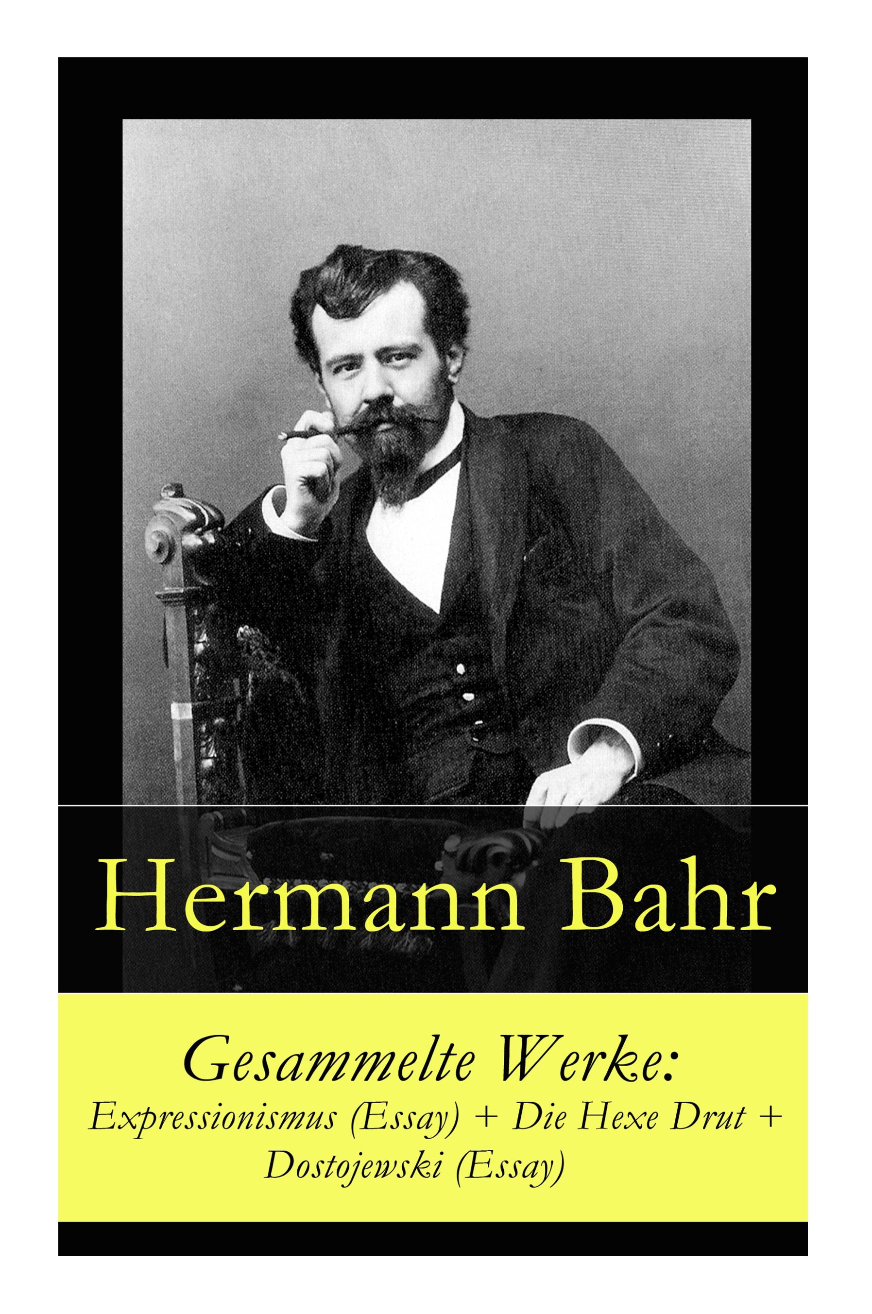 Gesammelte Werke: Expressionismus (Essay) + Die Hexe Drut + Dostojewski (Essay)