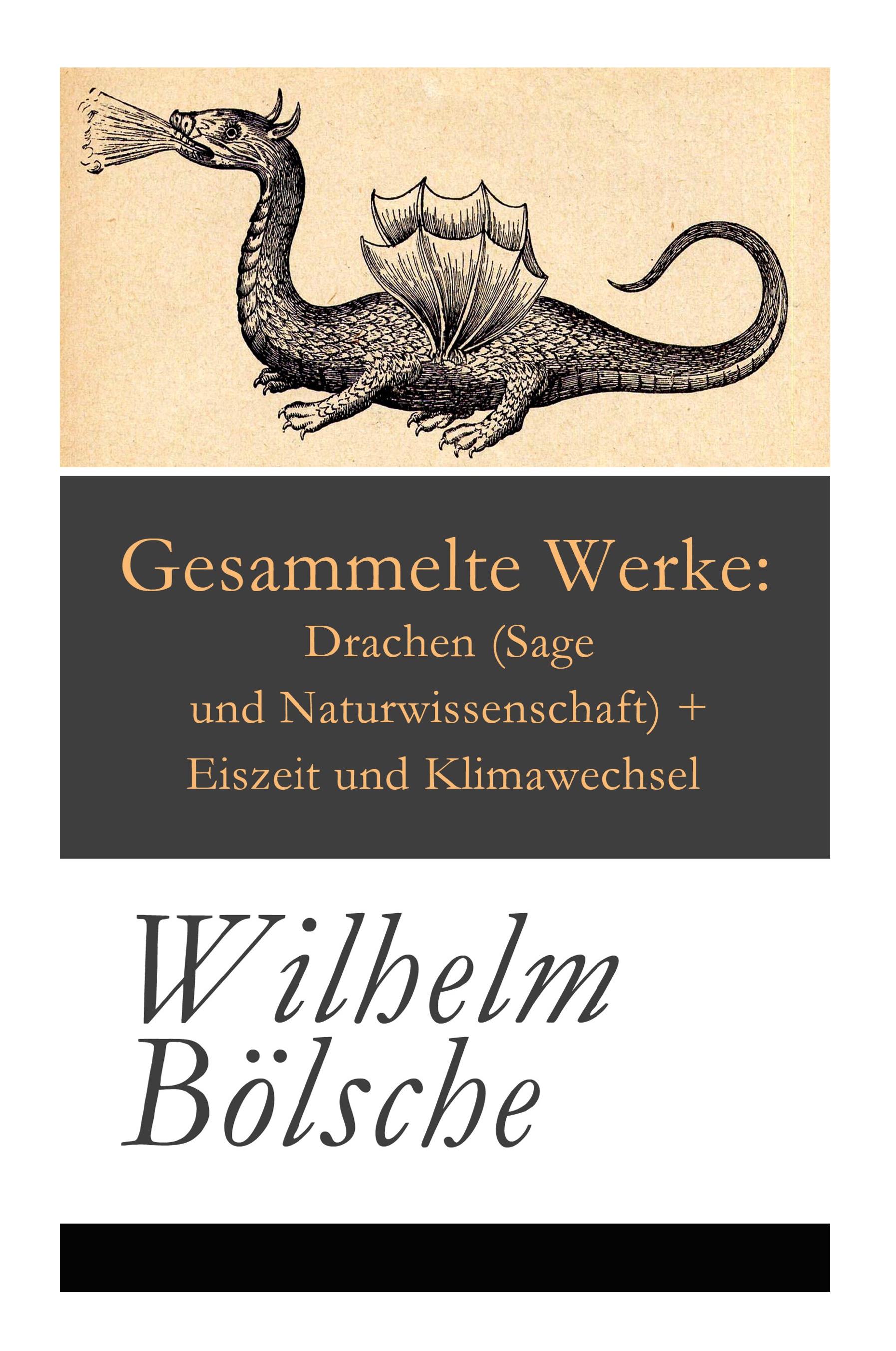 Gesammelte Werke: Drachen (Sage und Naturwissenschaft) + Eiszeit und Klimawechsel