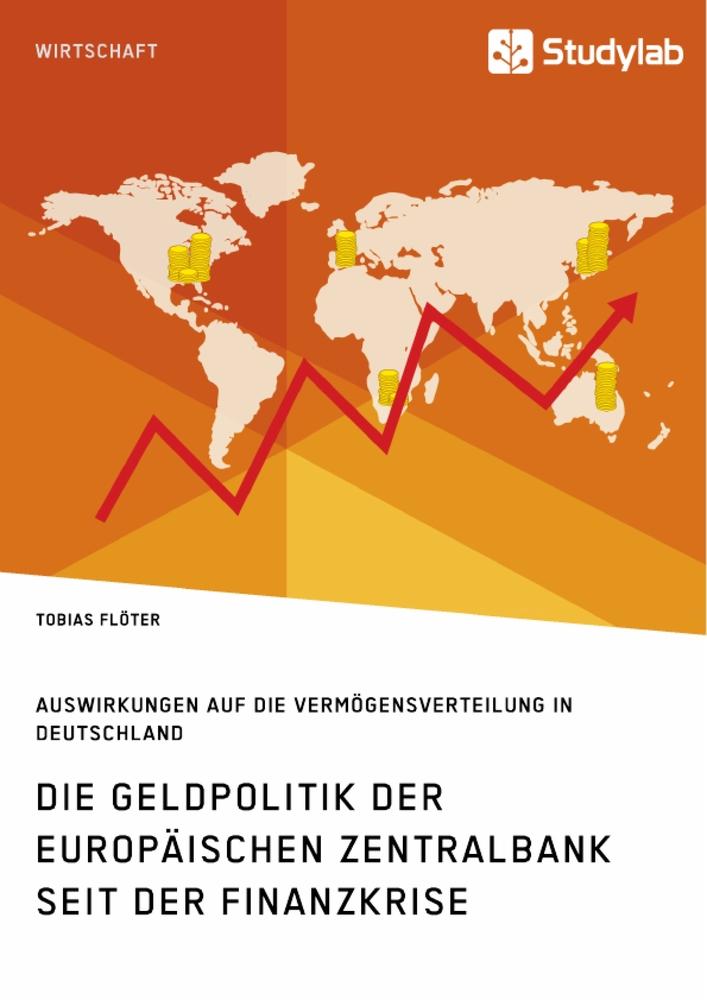 Die Geldpolitik der Europäischen Zentralbank seit der Finanzkrise. Auswirkungen auf die Vermögensverteilung in Deutschland